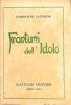 Frantumi Dell'idolo, Roberto Pio Gatteschi, Gastaldi, 1950. Fixed Price $11.63.