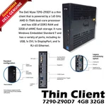Dell Wyse 7290 Z90D7 Thin Client Amd G-T56N 1.65GHZ 4GB Ram 32GB Ssd WES7 RJ45. Fixed Price $34.99.